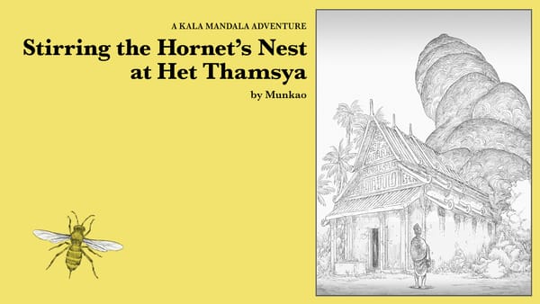 Text: A Kala Mandala Adventure - Stirring the Hornet's Nest at Het Thamsya - by Munkao.