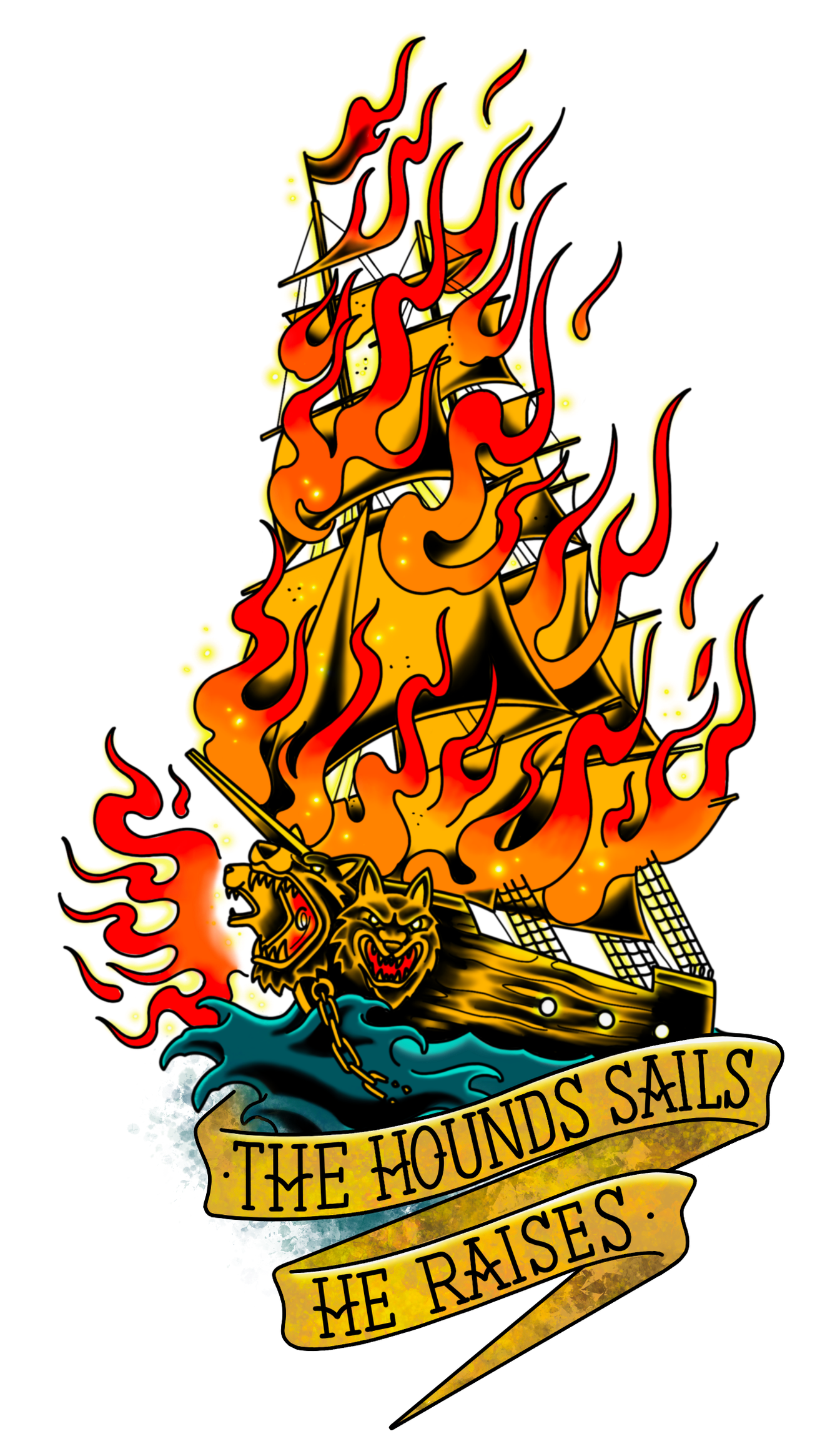 A ship with flaming sails and a three-headed hound figurehead on the sea. A banner below reads, "The Hounds Sails He Raises". All artwork done in the American traditional tattoo style.