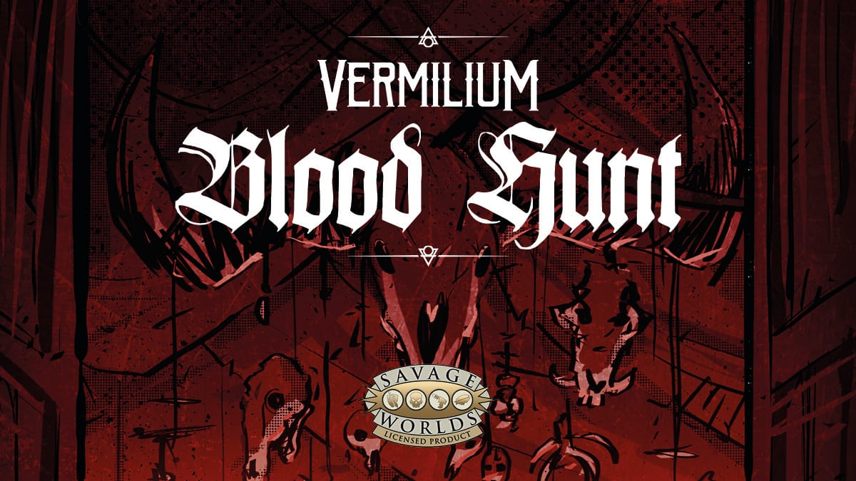 Vermilium: Blood Hunt, the Award-Winning Savage Worlds Adventure, is Being Re-Vamped!