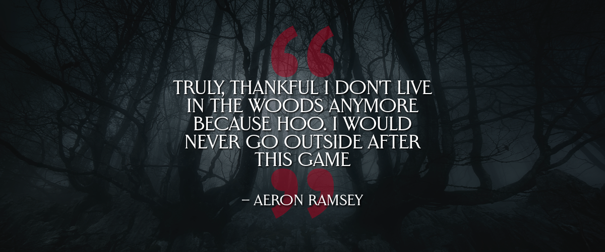 A quote image. "Truely, thankful I don't live in the woods anymore because hoo. I would never go outside after this game" -- Aeron Ramsey