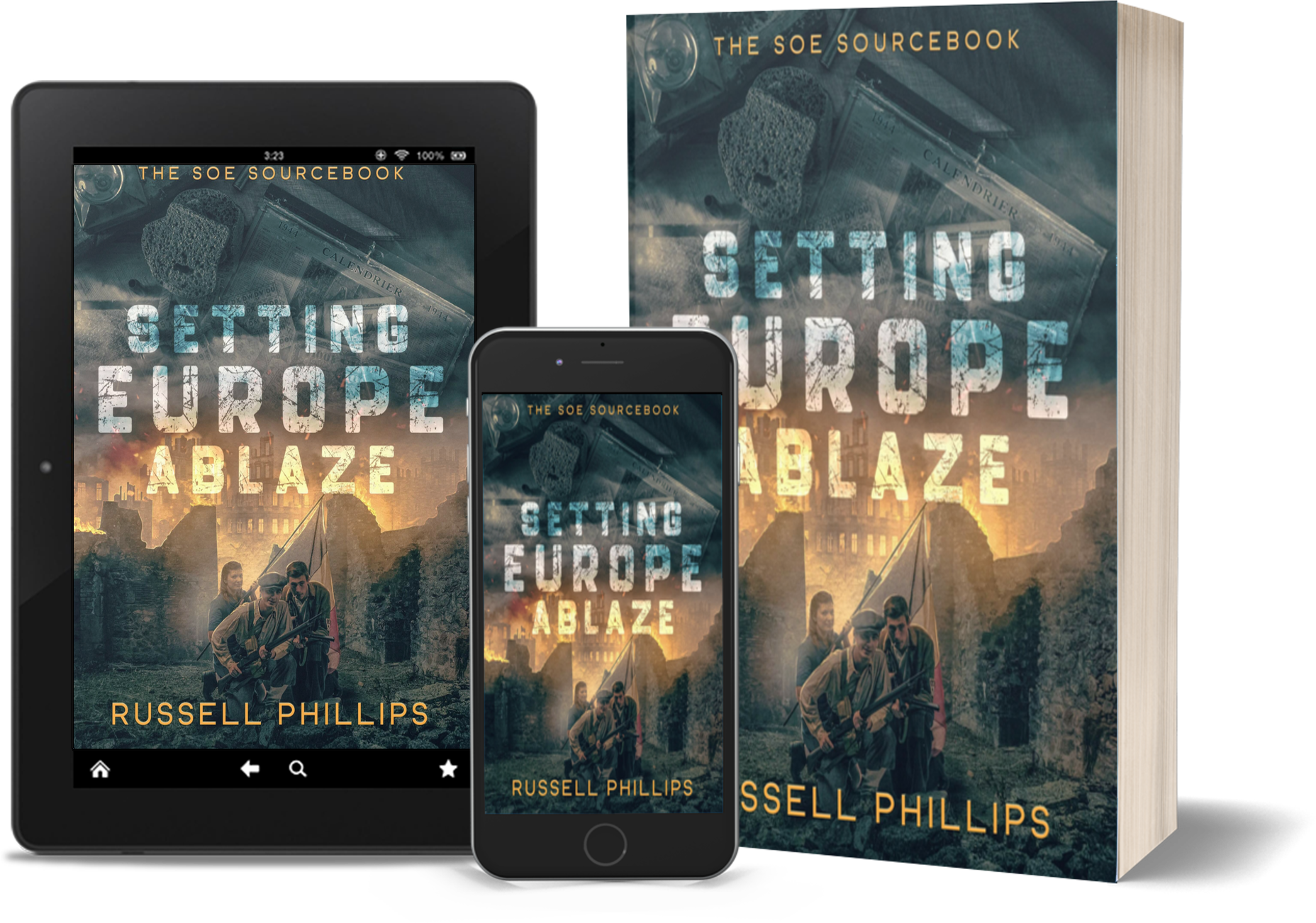 Tablet, phone, and paperback copies of Setting Europe Ablaze: The SOE Sourcebook by Russell Phillips. The book cover has three French resistance fighters crouching, against a background of a burning urban landscape.