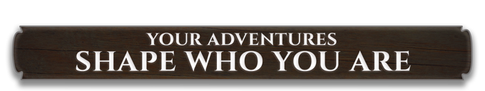 Your adventures shape who you are