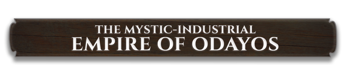 The Mystic-Industrial Empire of Odayos