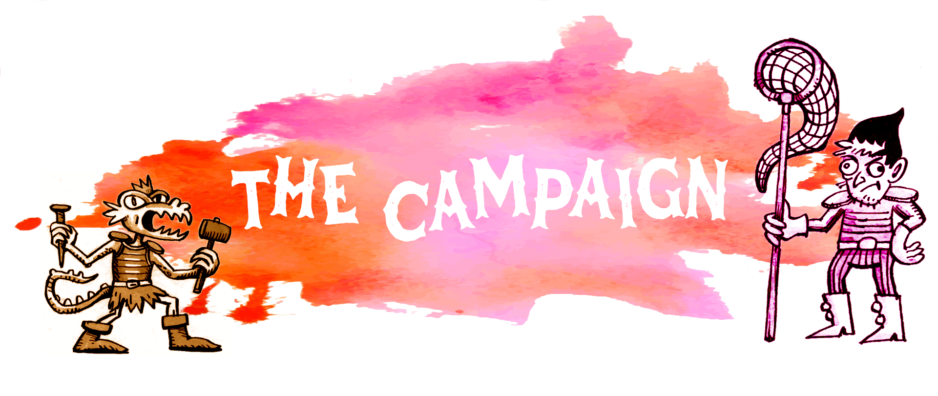 A header image with the words "The Campaign" in white on a splash of pink and orange watercolor. Flanking the words are cartoonish illustrations of a bandit with a large net and a kobold with a hammer and nail.