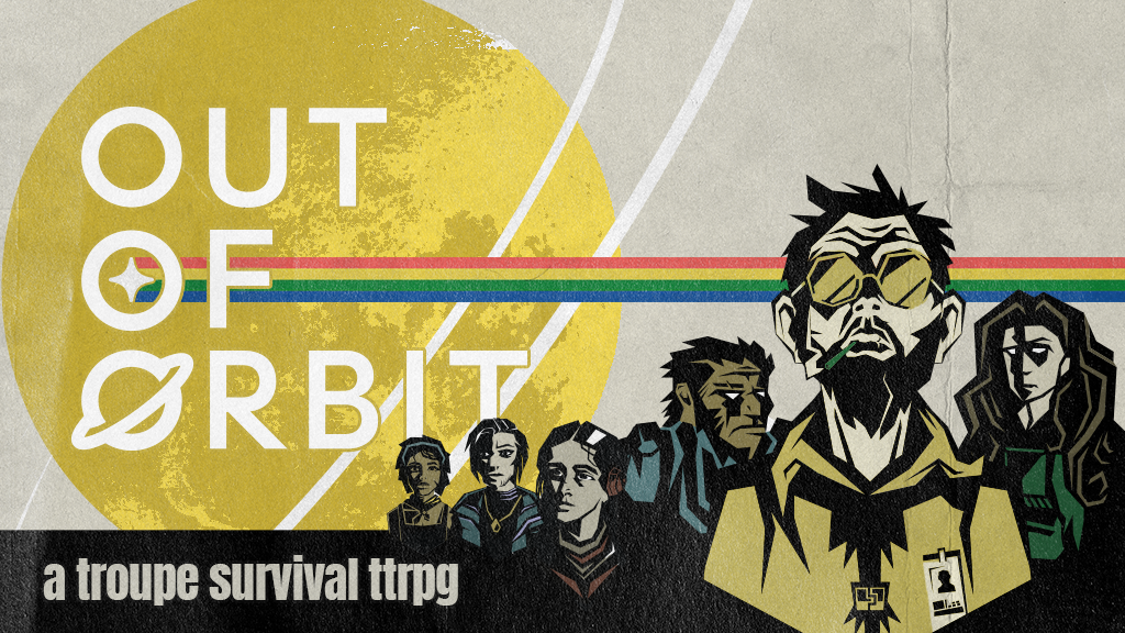 Out of Orbit — A troupe survival TTRPG by Andrew Beauman