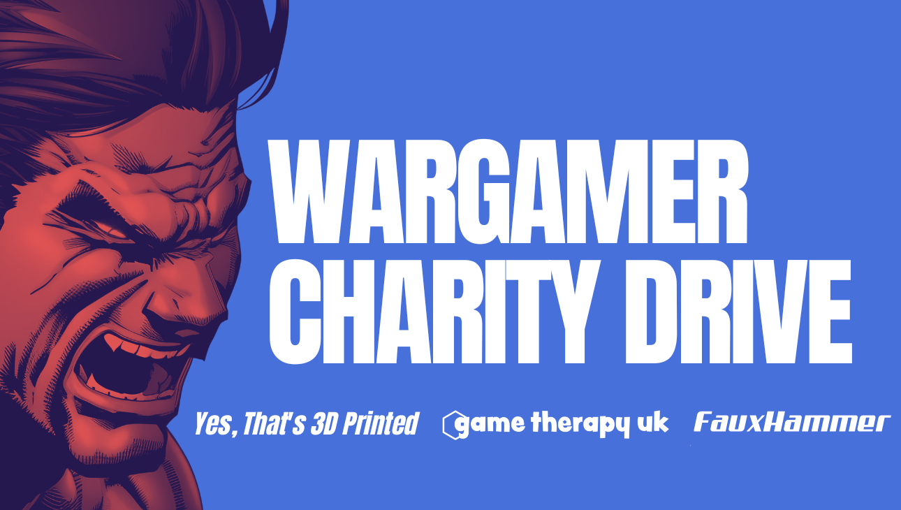 Wargamer Charity Drive — by Yes, That's 3D Printed and FauxHammer