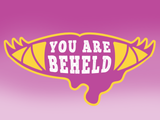 You Are Beheld